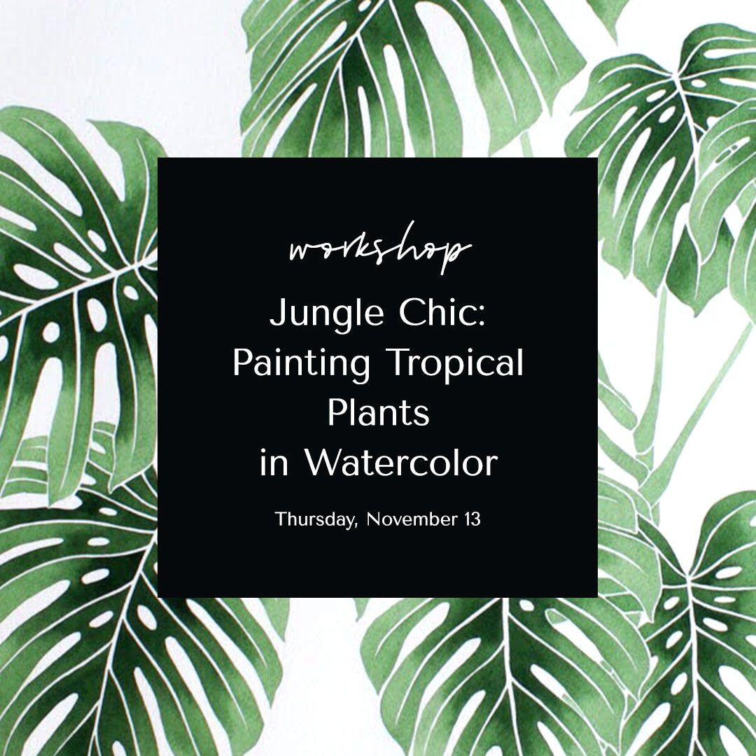 Jungle Chic: Painting Tropical Plants in Watercolor • November 13