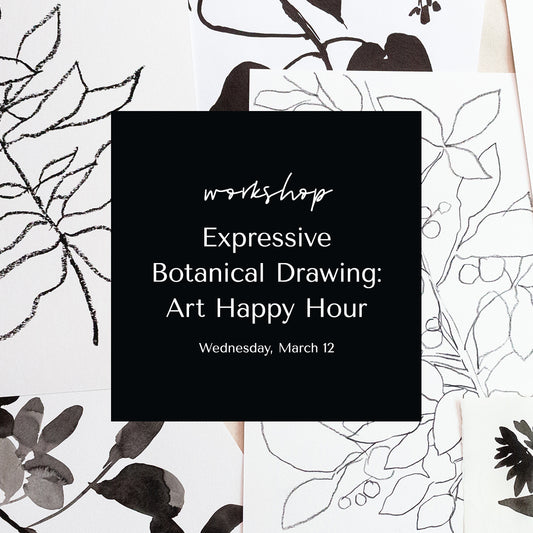 Expressive Botanical Drawing: Art Happy Hour