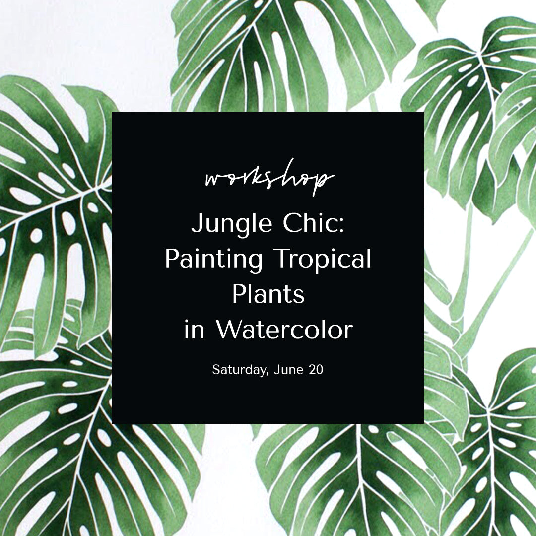 Jungle Chic: Painting Tropical Plants in Watercolor • June 20