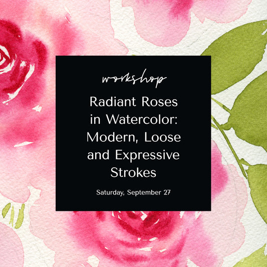 Radiant Roses in Watercolor: Painting with Modern, Loose and Expressive Strokes • September 27